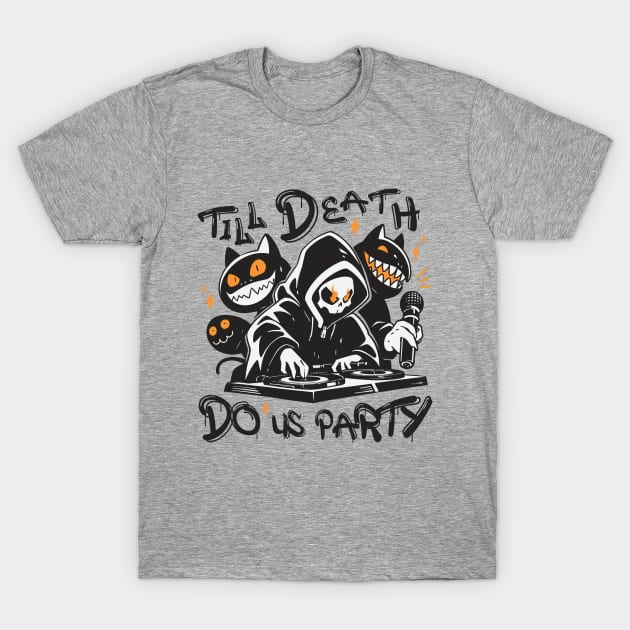 Till Death Do Us Party. DJ Grim Reaper and Spooky Monster Crew T-Shirt by Lunatic Bear